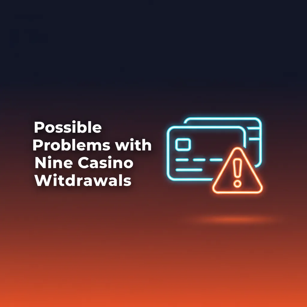Nine Casino UK withdrawal problems and fixes: verification, details mismatch, payment method, bonus wagering, bank, limits