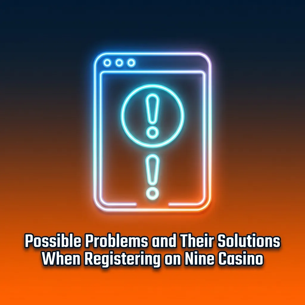 Troubleshooting table showing common Nine Casino registration problems like email verification and phone number issues with solutions